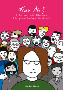 Frau Äh? - Arbeiten mit Männern - Ein praktisches Handbuch