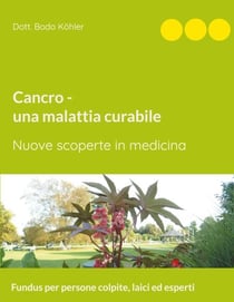 Cancro - una malattia curabile - Nuove scoperte in medicina