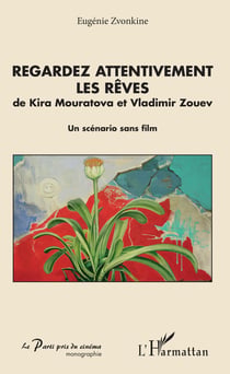 Regardez attentivement les rêves - de Kira Mouratova et Vladimir Zouev - Un scénario sans film