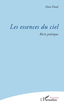 Les essences du ciel - Récit poétique