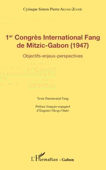 1er Congrès International Fang de Mitzic-Gabon (1947) - Objectifs - enjeux - perspectives - texte patrimonial Fang