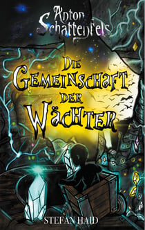 Anton Schattenfels - Die Gemeinschaft der Wächter