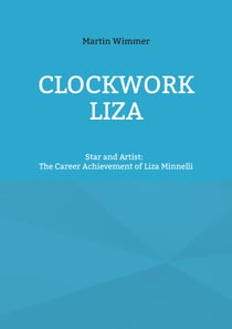 Clockwork Liza - Star and Artist: The Career Achievement of Liza Minnelli
