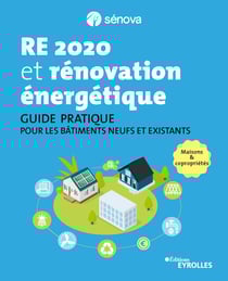 RE 2020 et rénovation énergétique - Guide pratique pour les bâtiments neufs et existants - Maisons et copropriétés