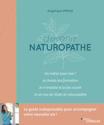 Devenir naturopathe - Le guide indispensable pour accompagner votre nouvelle vie !