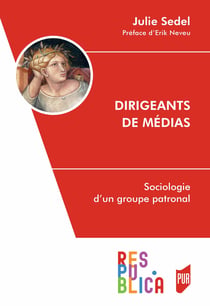 Dirigeants de médias - Sociologie d’un groupe patronal