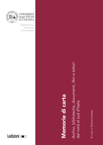 Memorie di carta - Archivi, biblioteche, documenti, libri e lettori dal nord al sud d’Italia