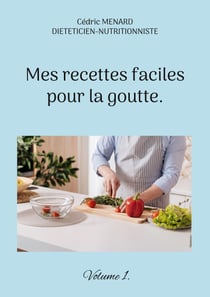 Mes recettes faciles pour la goutte. - Volume 1.