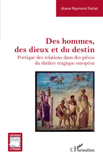 Des hommes, des dieux et du destin - Poétique des relations dans des pièces du théâtre tragique européen