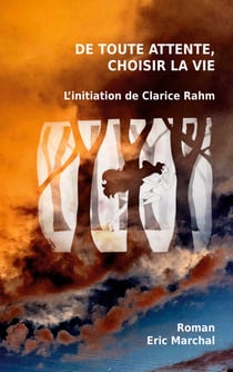 De toute attente, choisir la vie - L'initiation de Clarice Rahm