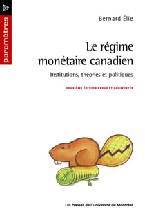 Le régime monétaire canadien. Institutions, théories et politiques (2e édition)