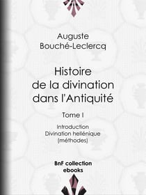 Histoire de la divination dans l'Antiquité - Tome I - Introduction - Divination hellénique (méthodes)