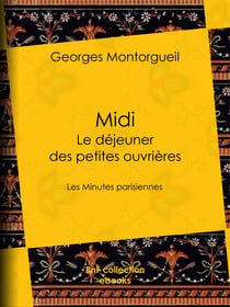 Midi : Le Déjeuner des petites ouvrières - Les Minutes parisiennes