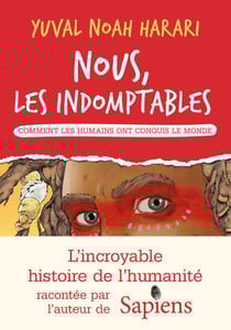 Nous les indomptables - tome 1 - Comment les humains ont conquis le monde