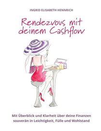 Rendezvous mit deinem Cashflow - Mit Überblick und Klarheit über deine Finanzen souverän in Leichtigkeit, Fülle und Wohlstand