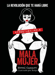 Mala mujer - La revolución que te hará libre