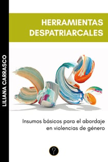Herramientas despatriarcales - Insumos básicos para el abordaje en violencias de género