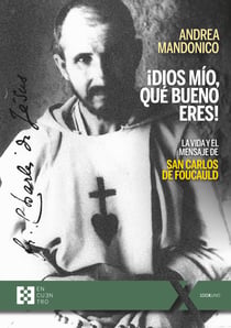 ¡Dios mío, qué bueno eres! - La vida y el mensaje de san Carlos de Foucauld