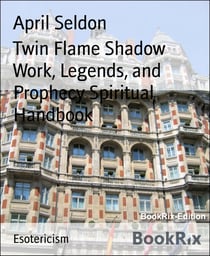 Twin Flame Shadow Work, Legends, and Prophecy Spiritual Handbook