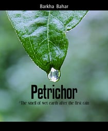 Petrichor - *The smell of wet earth after the first rain