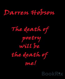 The Death Of Poetry Will Be The Death Of Me