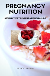 Pregnancy Nutrition - Action Steps to Ensure a Healthy Child
