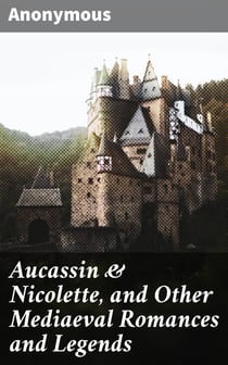Aucassin & Nicolette, and Other Mediaeval Romances and Legends