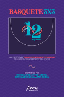 Basquete 3x3: Além dos 12 Segundos: Uma Proposta de Ensino Aprendizagem-Treinamento ao Desenvolvimento Esportivo de Atletas