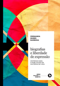 Biografias e liberdade de expressão - Critérios para a publicação de histórias de vida