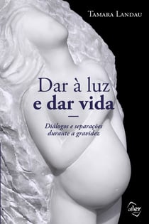 Dar à luz e dar vida - Diálogos e separações durante a gravidez