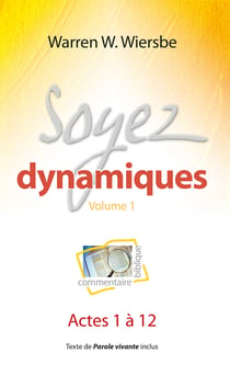 Soyez dynamiques - Commentaire biblique et pratique sur Actes 1 à 12
