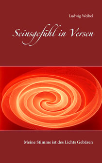Seinsgefühl in Versen - Meine Stimme ist des Lichts Gebären