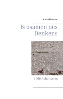 Brosamen des  Denkens - 1000 Aphorismen