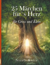 25 Märchen für's Herz für Gross und Klein - Lass dich verzaubern