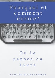 Pourquoi et comment écrire? - De la pensée au livre