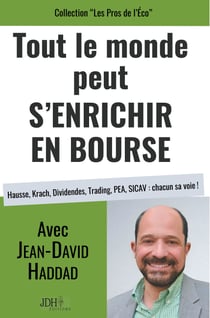 Tout le monde peut s'enrichir en bourse - Hausse, Krach, Dividendes, Trading, PEA, SICAV : chacun sa voie !
