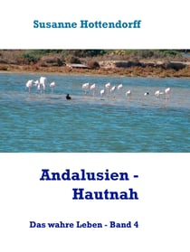 Andalusien  - Hautnah - Das wahre Leben - Band 4