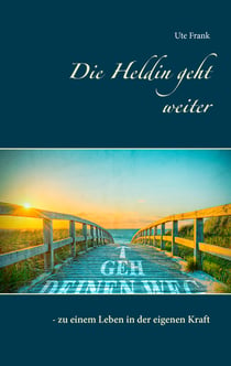 Die Heldin geht weiter - - zu einem Leben in der eigenen Kraft