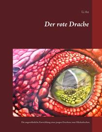 Der rote Drache - Die ungewöhnliche Entwicklung eines jungen Drachens zum Glücksdrachen