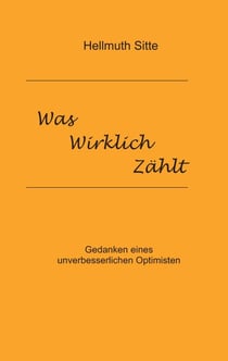 Was wirklich zählt - Gedanken eines unverbesserlichen Optimisten