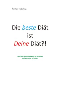 Die beste Diät ist Deine Diät - Um Dein Wohlfühlgewicht zu erreichen und auf Dauer zu halten