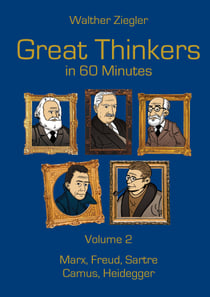 Great Thinkers in 60 Minutes - Volume 2 - Marx, Freud, Sartre, Camus, Heidegger