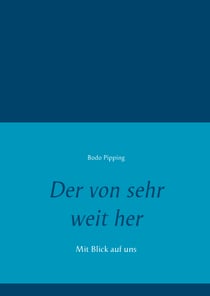 Der von sehr weit her - Mit Blick auf uns
