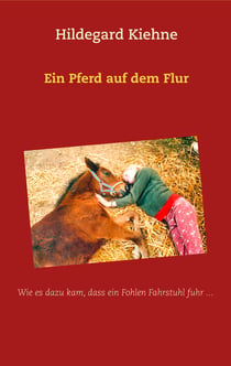 Ein Pferd auf dem Flur - Wie es dazu kam, dass ein Fohlen Fahrstuhl fuhr...