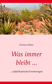 Was immer bleibt ... - ... südafrikanische Erinnerungen