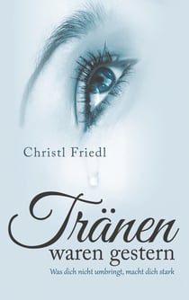 Tränen waren gestern - Was dich nicht umbringt, macht dich stark