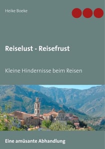 Reiselust - Reisefrust - Kleine Hindernisse beim Reisen