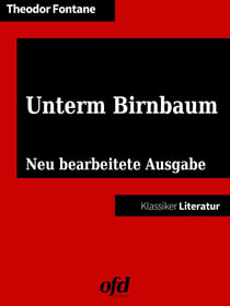 Unterm Birnbaum - Neu bearbeitete Ausgabe (Klassiker der ofd edition)