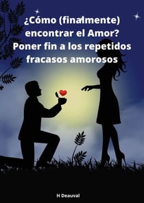 ¿Cómo (finalmente) encontrar el Amor? - Poner fin a los repetidos fracasos amorosos