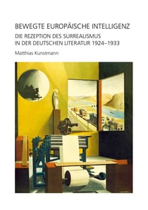Bewegte europäische Intelligenz - Die Rezeption des Surrealismus In der deutschen Literatur 1924-1933